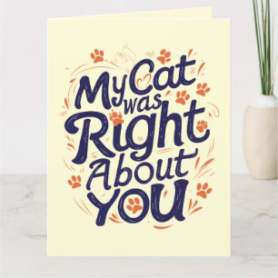 My Cat Was Right About You –Cat Lover Throw Pillow Card
