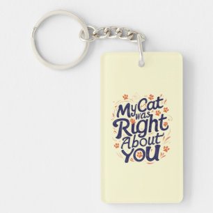 My Cat Was Right About You –Cat Lover Throw Pillow Keychain