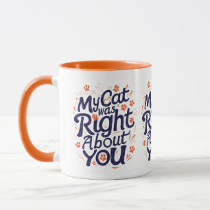 My Cat Was Right About You – Funny Cat Lover Mug