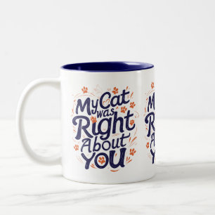 My Cat Was Right About You – Funny Cat Lover Mug