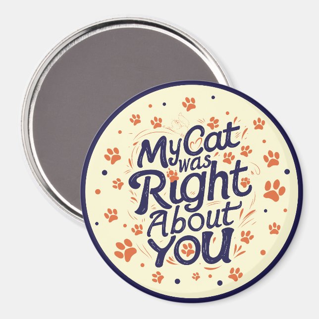 My Cat Was Right About You – Funny Relatable Cat Magnet (Front/Back)