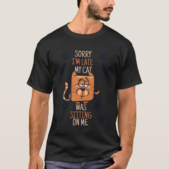My Cat Was Sitting On Me Cat Mom Cat Lovers Funny  T-Shirt (Front)