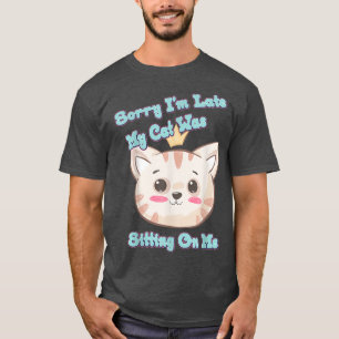 My Cat Was Sitting On Me Funny Humor Graphic T-Shirt