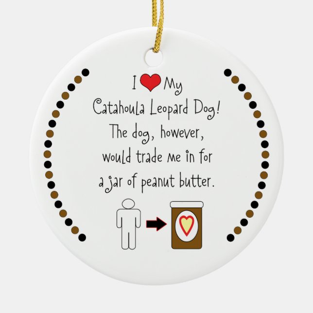 My Catahoula Leopard Dog Loves Peanut Butter Ceramic Ornament (Front)
