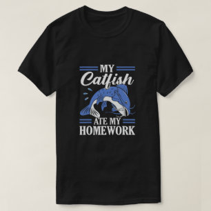 My Catfish Ate My Homework T-Shirt