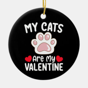 My Cats Are My Valentine Day Funny Pet Lovers Ceramic Ornament