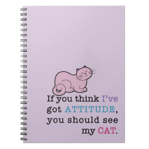 My Cat's Attitude Funny Cat Spiral Notebook