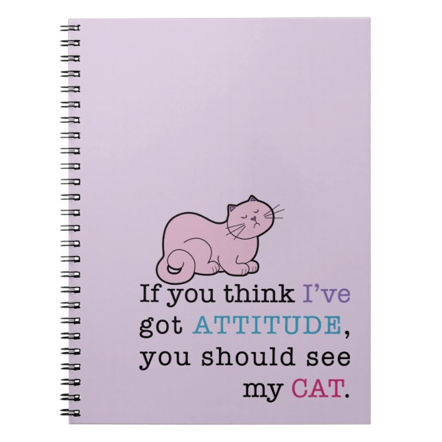 My Cat's Attitude Funny Cat Spiral Notebook (Front)