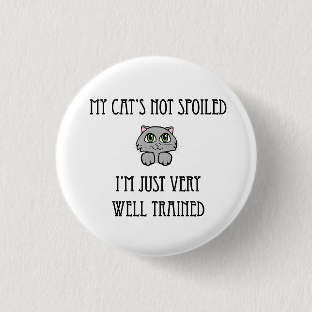My Cat's not Spoiled 1 Inch Round Button (Front)
