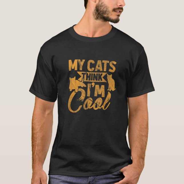 My Cats Think I m Cool Funny Cat Lover Gift T Shir T-Shirt (Front)
