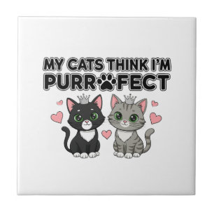 My Cat's Think I'm Purr-fect Tile
