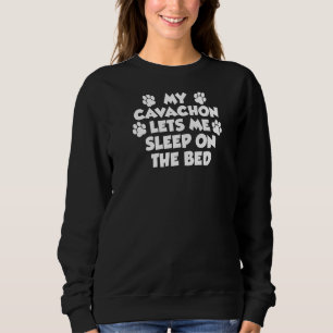 My Cavachon Lets Me Sleep On The Bed Dog Owner 1 Sweatshirt