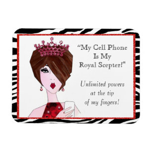 "My Cell Phone Is My Royal Sceptre!" Magnet