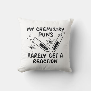 My Chemistry Puns Rarely Get A Reaction Throw Pillow
