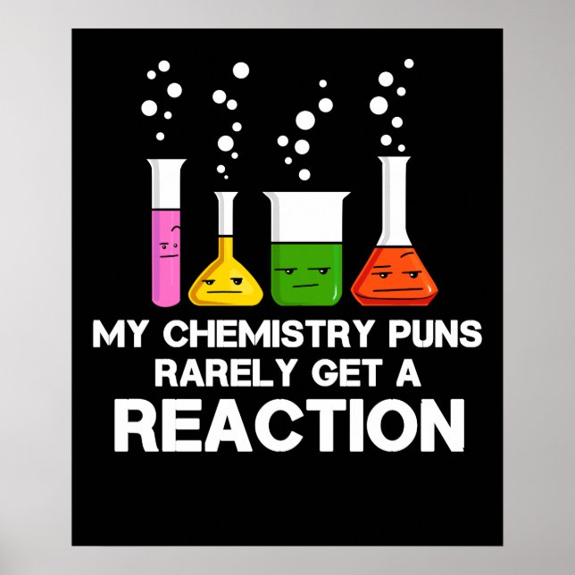 My Chemistry Puns Rarely Get Reaction Science Joke Poster (Front)