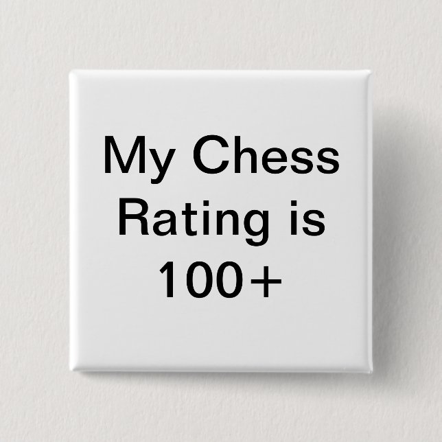 My chess rating is over 100 2 inch square button (Front)