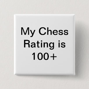 My chess rating is over 100 2 inch square button