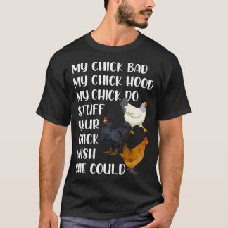 My Chick Bad My Chick Hood My Chick Do Stuff Funny T-Shirt