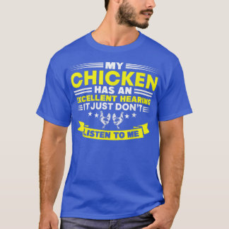 My Chicken Has An Ecellent Hearing Chicken Farmer T-Shirt