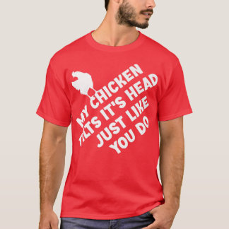 My Chicken Tilts It's Head Just Like You Do Funny T-Shirt