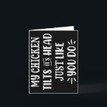 My Chicken Tilts Its Head Just Like You Funny Chic Card<br><div class="desc">My Chicken Tilts Its Head Just Like You Funny Chicken</div>