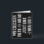 My Chicken Tilts Its Head Just Like You Funny Chic Card<br><div class="desc">My Chicken Tilts Its Head Just Like You Funny Chicken</div>