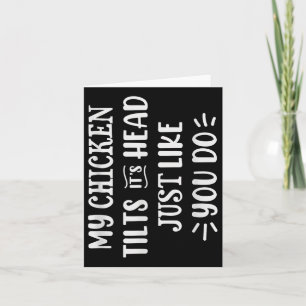 My Chicken Tilts Its Head Just Like You Funny Chic Card