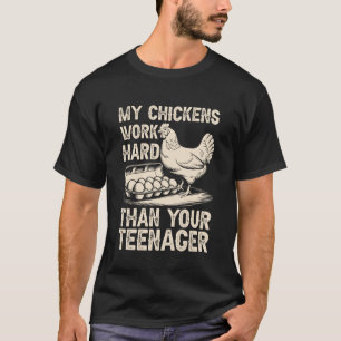 My Chickens Work Hard Funny Chicken Farmer For Chi T-Shirt