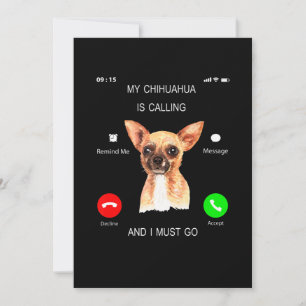 My Chihuahua Is Calling _ I Must Go Dog Lover Own Announcement
