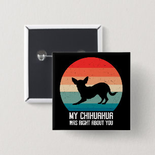 My Chihuahua Was Right About You Chihuahua Retro 2 Inch Square Button
