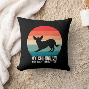 My Chihuahua Was Right About You Chihuahua Retro Throw Pillow