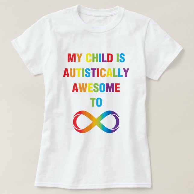 My Child Autistically Awesome Infinity T-Shirt (Design Front)