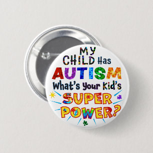 My Child Has AUTISM What's Your Kid's SUPER POWER? 2 Inch Round Button