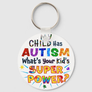 My Child Has AUTISM What's Your Kid's SUPER POWER? Keychain