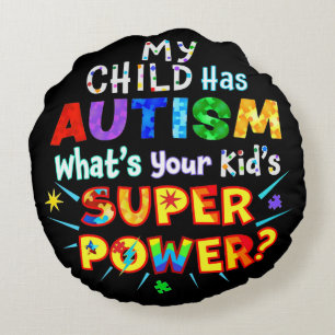 My Child Has AUTISM What's Your Kid's SUPER POWER? Round Pillow