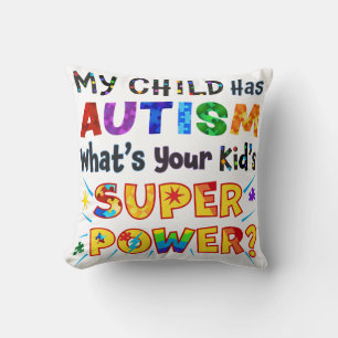 My Child Has AUTISM What's Your Kid's SUPER POWER? Throw Pillow