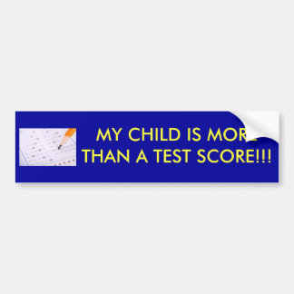 MY CHILD IS MORE THAN A TEST SCORE!!! BUMPER STICKER