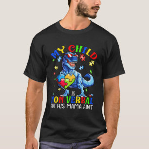 My Child Is Non-Verbal But His Mama Ain'T Autism D T-Shirt