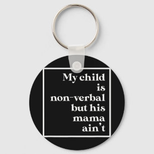 My Child Is Non-Verbal But His Mama Ain't Autism F Keychain