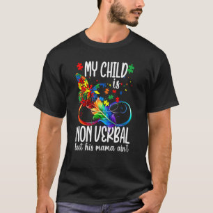 My Child Is Non Verbal But His Mama Ain't Autism M T-Shirt