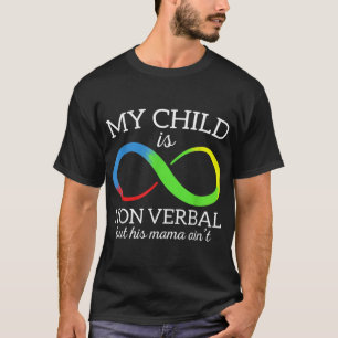 My Child Is Non - Verbal But His Mama Ain't Autism T-Shirt