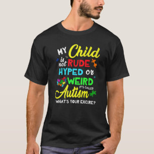 My Child Is Not Rude Hyper or Weird Autism Awarene T-Shirt