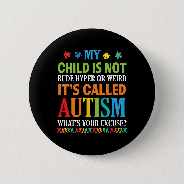 My Child Is Not Rude Hyper Weird It's Called Autis 2 Inch Round Button (Front)