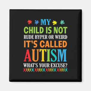 My Child Is Not Rude Hyper Weird It's Called Autis Magnet