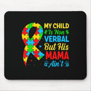 My Child May Be Non-verbyl But His Mama Ain't Auti Mouse Pad