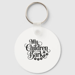 My Children Bark Funny Dog Lover Quote Pet Parent Keychain