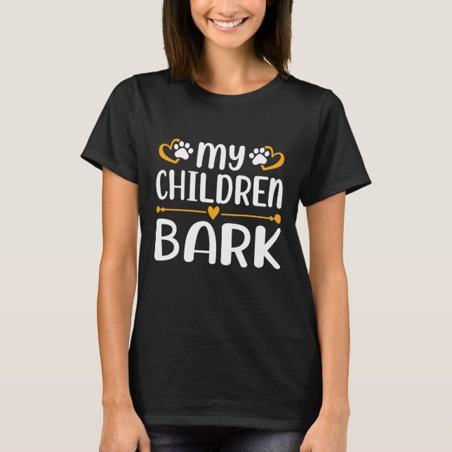My Children Bark T-Shirt (Front)