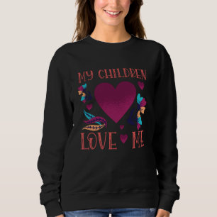 My Children Love Me Children Gift to Mother Sweatshirt