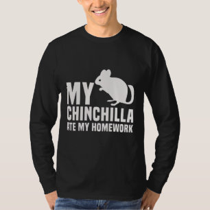 My Chinchilla Ate My Homework Student Lover T-Shirt