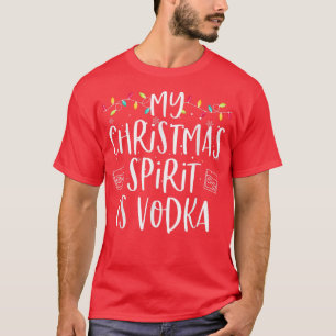 My Christmas Spirit Is Vodka Funny Family Christma T-Shirt